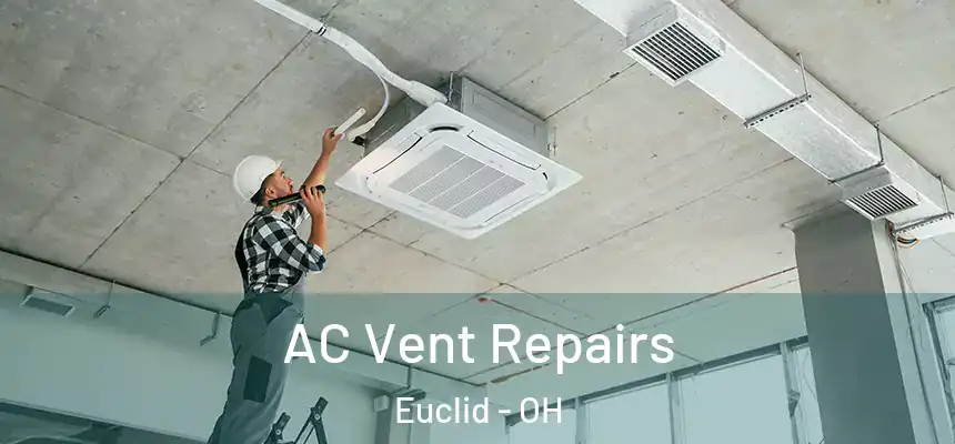 AC Vent Repairs Euclid - OH