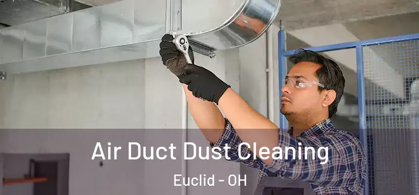  Air Duct Dust Cleaning Euclid - OH
