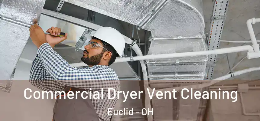  Commercial Dryer Vent Cleaning Euclid - OH