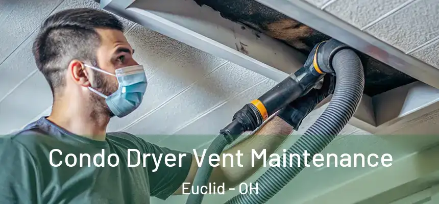  Condo Dryer Vent Maintenance Euclid - OH