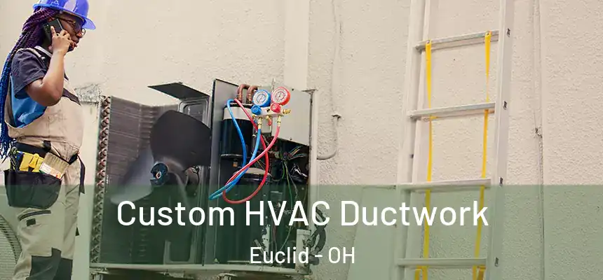 Custom HVAC Ductwork Euclid - OH