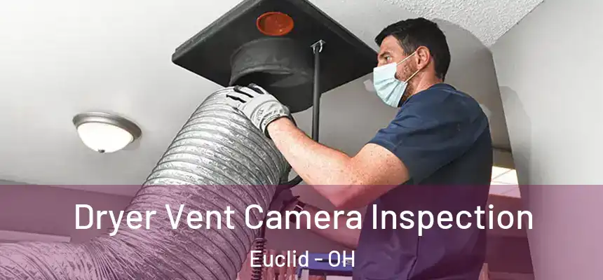  Dryer Vent Camera Inspection Euclid - OH
