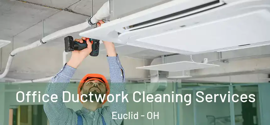  Office Ductwork Cleaning Services Euclid - OH