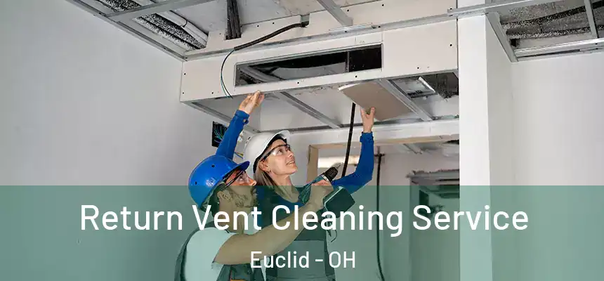 Return Vent Cleaning Service Euclid - OH
