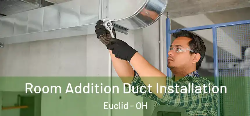  Room Addition Duct Installation Euclid - OH