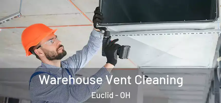 Warehouse Vent Cleaning Euclid - OH